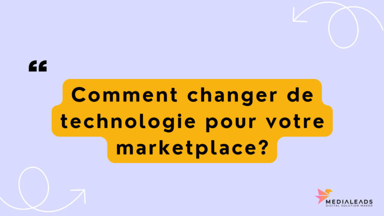 Comment changer de technologie pour votre marketplace?